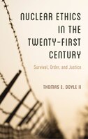 Nuclear Ethics In The Twenty-first Century: Survival, Order, And Justice