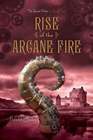 Rise of the Arcane Fire (The Secret Order)