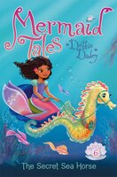 The Secret Sea Horse (Mermaid Tales)