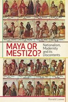 Maya or Mestizo?: Nationalism, Modernity, and Its Discontents