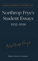 Northrop Frye's Student Essays, 1932-1938