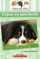 L'album des chiots : N 5 - Cajou en spectacle