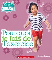 Mon corps en santé : Pourquoi je fais de l'exercice