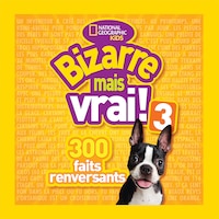 National Geographic Kids : Bizarre mais vrai! 3: 300 faits renversants