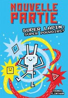 Nouvelle partie : Ndeg 2 - Super Lapin, super pouvoirs