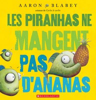 Les Piranhas Ne Mangent Pas d'Ananas (French Edition)