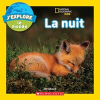 National Geographic Kids : J'explore le monde : La nuit