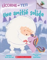 Noisette : Licorne et Yeti : Ndeg 3 - Une amitié solide