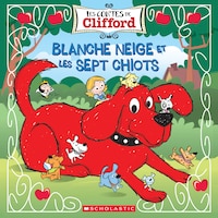 Les Contes De Clifford : Blanche Neige Et Les Sept Chiots