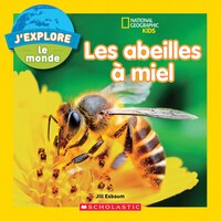 National Geographic Kids : J'explore Le Monde : Les Abeilles À Miel