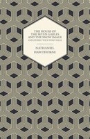 The House of the Seven Gables and The Snow Image and Other Twice-Told Tales