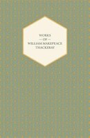 Works of William Makepeace Thackeray - Catherine, Major Gahagan, Rebecca and Rowena, Sultan Stork and The Fatal Boots