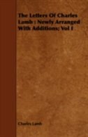 The Letters of Charles Lamb: Newly Arranged with Additions; Vol I
