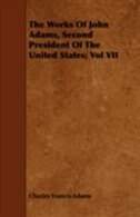 The Works of John Adams, Second President of the United States; Vol VII