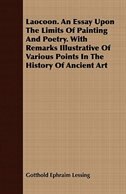 Laocoon. An Essay Upon The Limits Of Painting And Poetry. With Remarks Illustrative Of Various Points In The History Of Ancient Ar