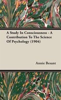 A Study In Consciousness - A Contribution To The Science Of Psychology (1904)