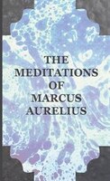 The Meditations of Marcus Aurelius: Selections Annotated & Explained Marcus Aurelius Author