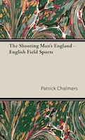 The Shooting Man's England - English Field Sports