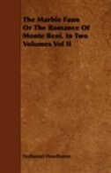 The Marble Faun or the Romance of Monte Beni. in Two Volumes Vol II