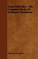 Twice-Told Tales - The Complete Works of Nathaniel Hawthorne