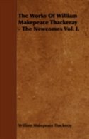 The Works of William Makepeace Thackeray - The Newcomes Vol. I.