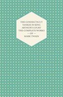 The Connecticut Yankee In King Arthur's Court - The Complete Works Of Mark Twain