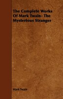 The Complete Works Of Mark Twain- The Mysterious Stranger