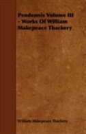 Pendennis Volume III - Works of William Makepeace Thackery