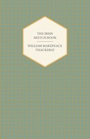 The Irish Sketch Book - Works of William Makepeace Thackery