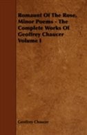 Romaunt Of The Rose, Minor Poems - The Complete Works Of Geoffrey Chaucer Volume I