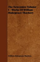 The Newcomes Volume I - Works of William Makepeace Thackery