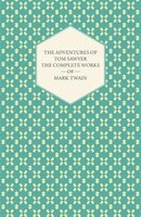 The Adventures of Tom Sawyer - The Complete Works of Mark Twain