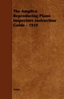 The Amplico Reproducing Piano Inspectors Instruction Guide - 1919