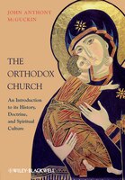 The Orthodox Church: An Introduction to Its History, Doctrine, and Spiritual Culture
