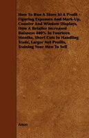 How To Run A Store At A Profit - Figuring Expenses And Mark-Up, Counter And Window Displays, How A Retailer Increased Buisness 400
