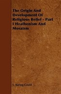 The Origin And Development Of Religious Belief - Part I Heathenism And Mosaism