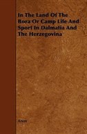In The Land Of The Bora Or Camp Life And Sport In Dalmatia And The Herzegovina