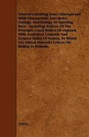 Nimrod's Hunting Tours Interspersed with Charateristic Anecdotes, Sayings, and Doings of Sporting Men - Including Notices of the P