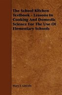 The School Kitchen Textbook - Lessons in Cooking and Domestic Science for the Use of Elementary Schools