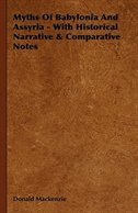 Myths Of Babylonia And Assyria - With Historical Narrative & Comparative Notes