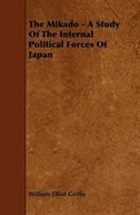 The Mikado - A Study of the Internal Political Forces of Japan