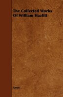 The Collected Works of William Hazlitt