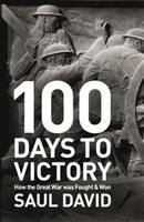 100 Days to Victory: How the Great War Was Fought and Won