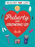 Healthy For Life: Puberty And Growing Up