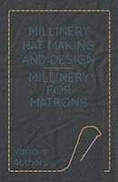 Millinery Hat Making and Design - Millinery for Matrons