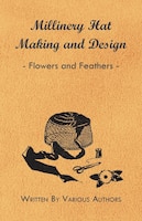 Millinery Hat Making and Design - Flowers and Feathers