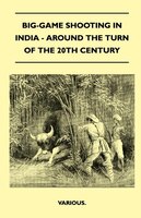 Big-Game Shooting in India - Around the Turn of the 20th Century