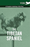 The Tibetan Spaniel - A Complete Anthology of the Dog