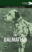 The Dalmatian - A Complete Anthology of the Dog -