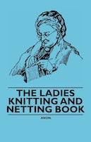 The Ladies Knitting and Netting Book